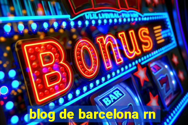 blog de barcelona rn